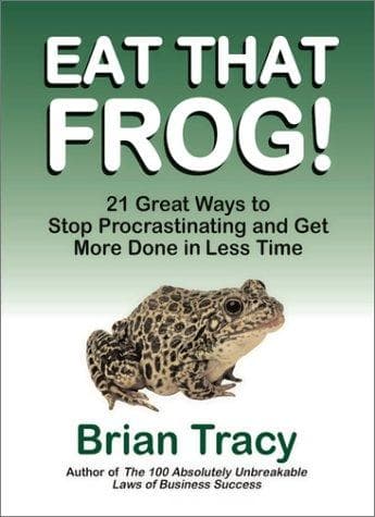 Eat That Frog! 21 Great Ways to Stop Procrastinating and Get More Done in Less Time