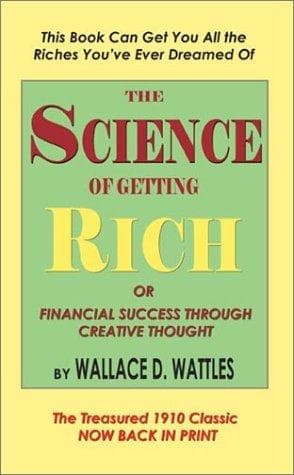 The science of getting rich, or, financial success through creative thought